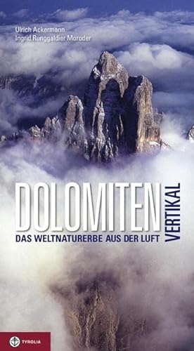 Dolomiten vertikal, Das Weltnaturerbe aus der Luft von Tyrolia Verlagsanstalt Gm